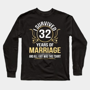 I Survived 32 Years Of Marriage Wedding And All I Got Was This Long Sleeve T-Shirt